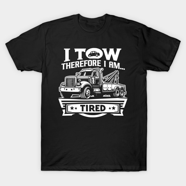 I Tow Therefore I am...Tired T-Shirt by Styloutfit